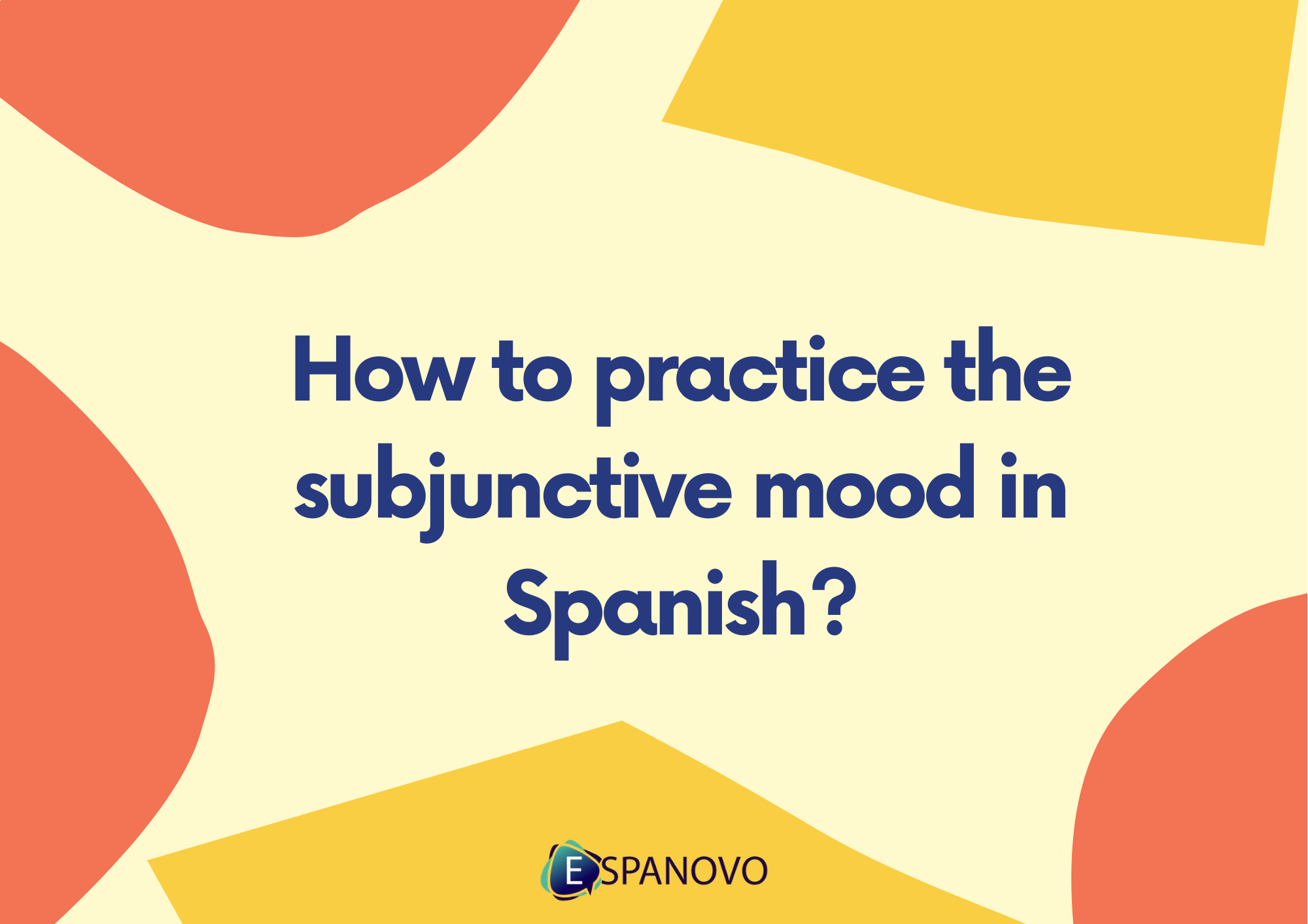 How to practice the subjunctive mood in Spanish? Espanovo